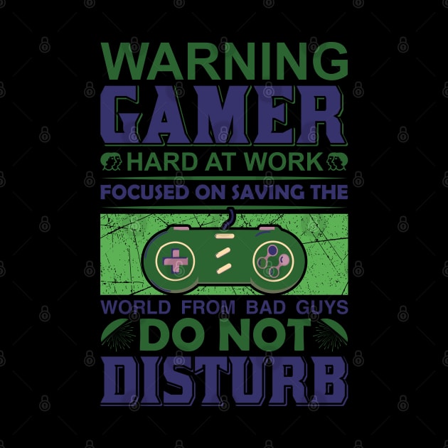 Warning Gamer - Hard at Work - Do not disturb - Focus on saving the world by Mande Art