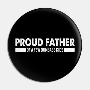 Funny Shirt Men | Proud Father of a Few Dumbass Kids Pin