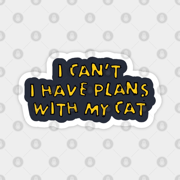 I HAVE PLANS WITH MY CAT Magnet by EdsTshirts