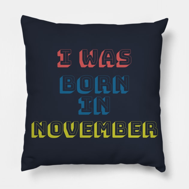 I was born in november Pillow by WhyStore