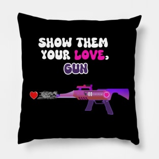 Show Them Your Love, Gun Pillow