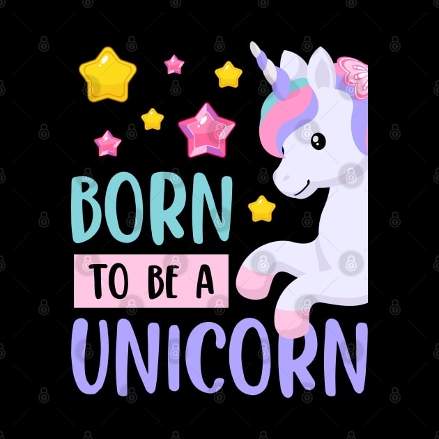 Born To Be A Unicorn, Cute Colorful Design, Girls Boys Gift Idea by AS Shirts