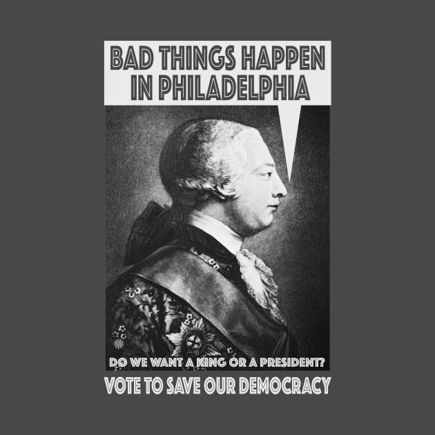 Bad Things Happen in Philadelphia? (King George III thought so, too!) Do We Want a King or a President? by Red Windmill Studio