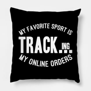 My Favorite Sport Is Tracking My Online Orders - Funny Sport Quote Pillow