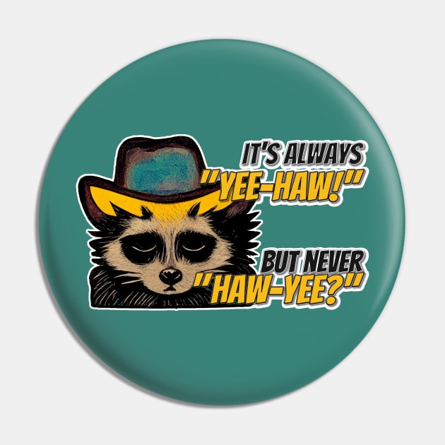 It's always yee haw and never haw yee sad raccoon Pin by nonbeenarydesigns