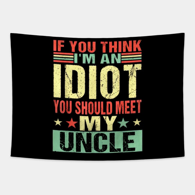 If You Think I'm An Idiot You Should Meet My Uncle Tapestry by Marcelo Nimtz