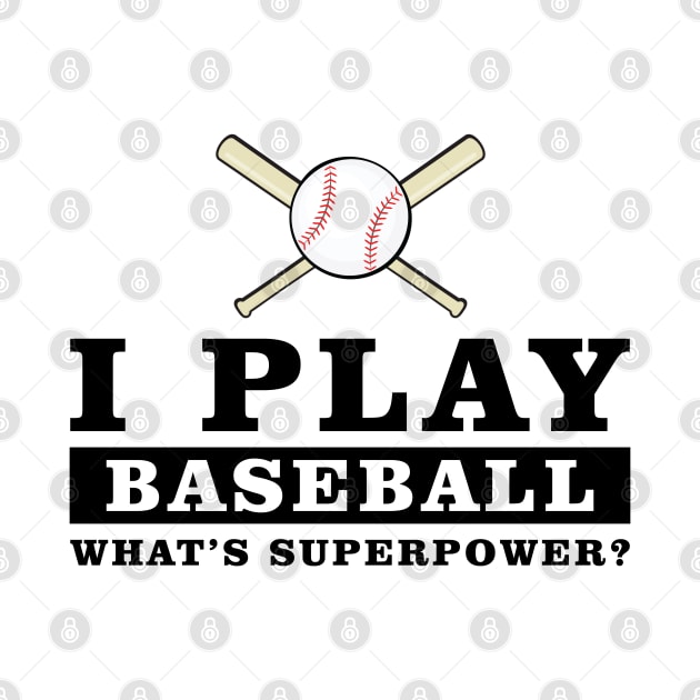 I Play Baseball - What's Your Superpower by DesignWood-Sport