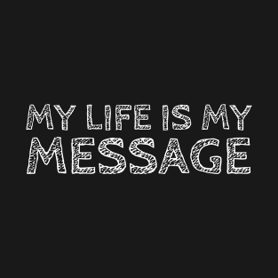 My Life Is My Message T-Shirt