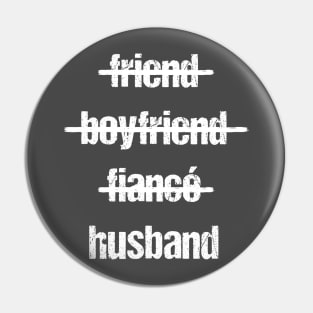 Friend. Boyfriend. Fiancé. Husband. Pin