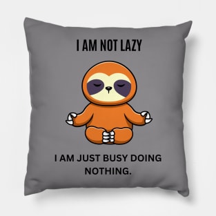 I am not lazy, I am just busy doing nothing Pillow