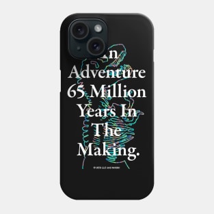 An Adventure 65 Million Years In The Making Phone Case