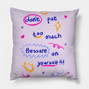 Don’t put too much pressure on yourself Pillow