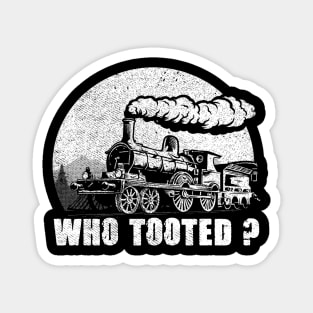 WHO TOOTED - Train Collector Railroad Lover Magnet