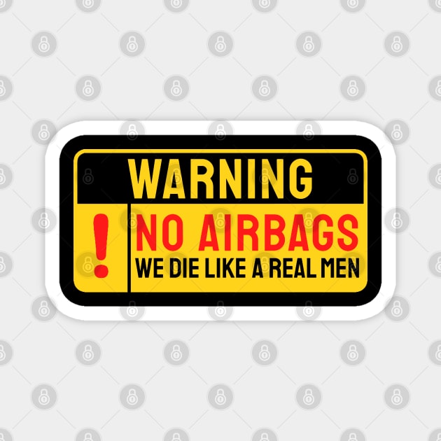 No Airbags We Die Like Real Men Funny Saying Magnet by kanystiden