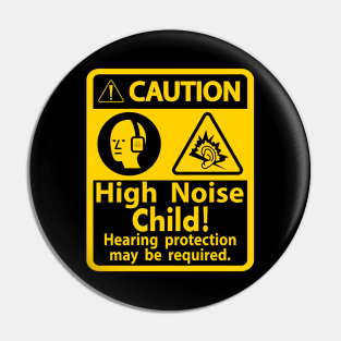 Caution High Noise Child! Hearing Protection may be Required Pin
