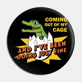 Coming out of my cage and I've been doing just fine Design Title Pin