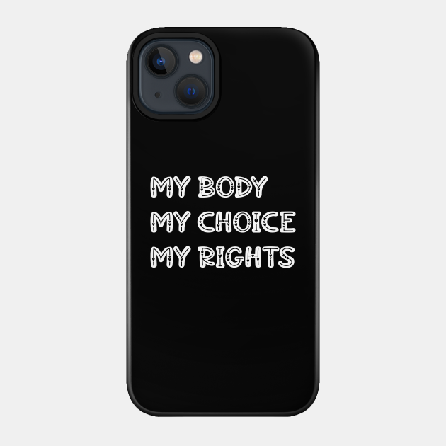 My body, my rights. Pro feminist - Pro Choice - Phone Case