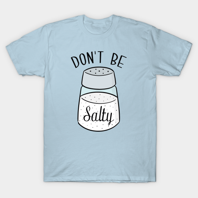 Discover Don't Be Salty - Dont Be Salty - T-Shirt