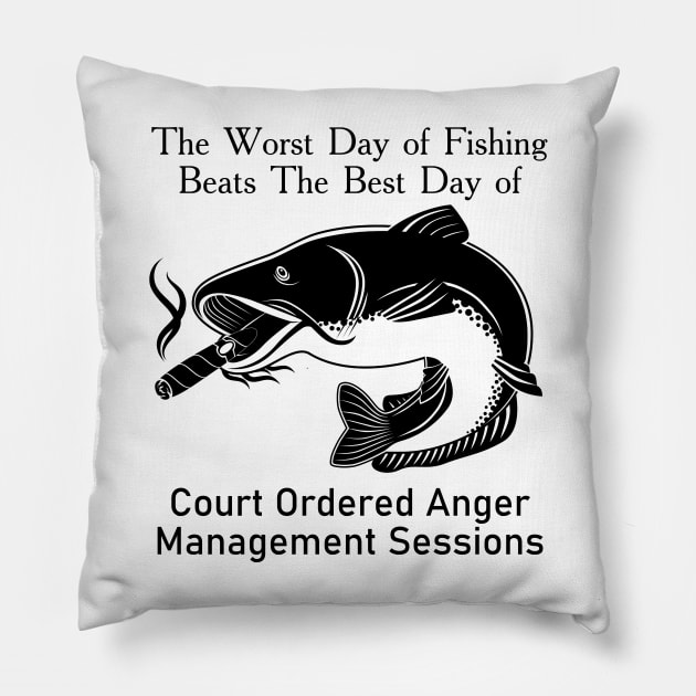 The Worst Day Of Fishing Beats The Best Day Of Court Ordered Anger Management Session Pillow by MasliankaStepan