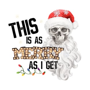 This is as Merry as I get Santa Skull Funny Quote T-Shirt