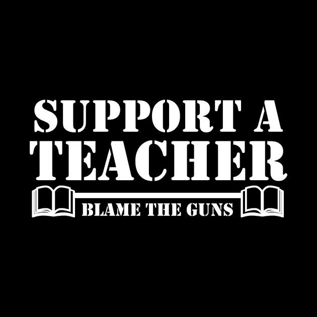 Support A Teacher - Blame the Guns by Going Ape Shirt Costumes