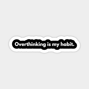 Overthinking is my habit Magnet
