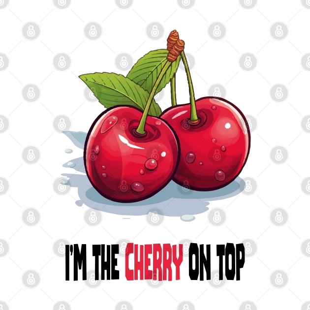 I'm the cherry on top by ArtfulDesign