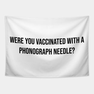 Were you vaccinated with a phonograph needle? Tapestry