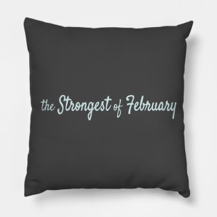 The Strongest of February Pillow