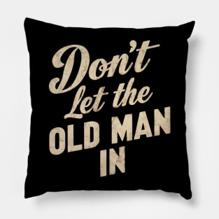 Don't let the old man in Pillow