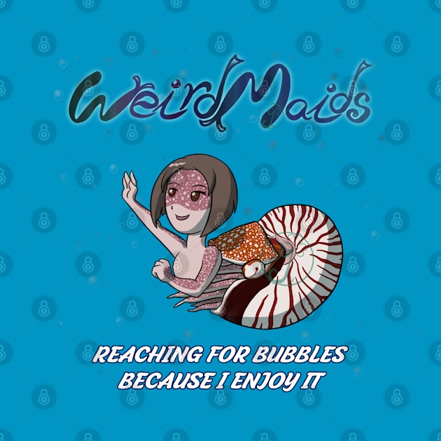 Weirdmaids - reaching for bubbles by JuditangeloZK