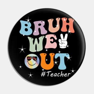 Bruh We Out Teacher Last Day of School Funny Teacher Pin