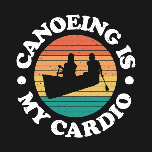 Vintage Canoeing - Canoeing Is My Cardio T-Shirt