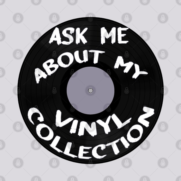 Ask Me About My Vinyl Collection by DiegoCarvalho