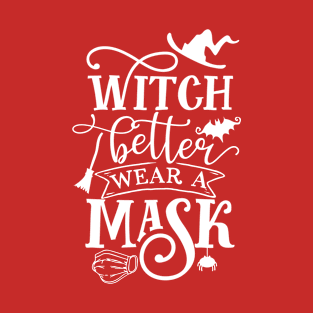 Witch Better Wear A Mask Funny Halloween Quarantine T-Shirt