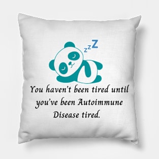 You haven’t been tired until you’ve been Autoimmune Disease tired. (Dark Teal Panda) Pillow