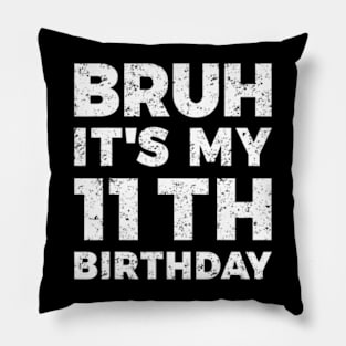 Bruh Its My 11Th Birthday 11 Year Old Birthday Pillow