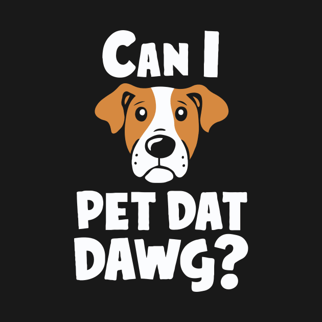 Can i Pet Dat Dawg? Funny Dog Lover by Chrislkf