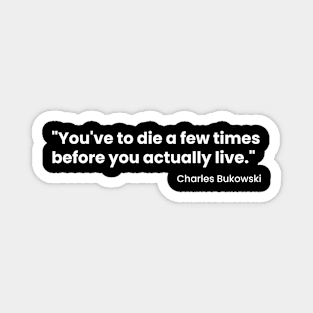 Charles Bukowski quote Magnet