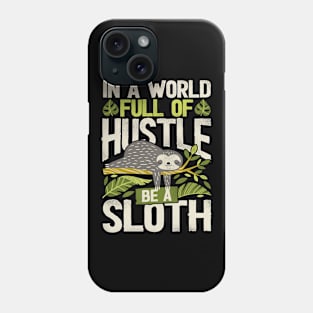 Funny Sloth In a world full of hustle, be a sloth Phone Case