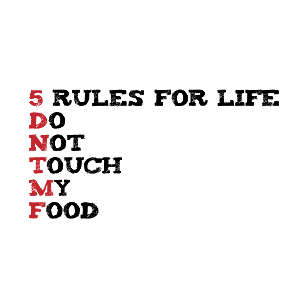 Funny saying 5 Rules For Life Do Not Touch My Food by YOUNESS98