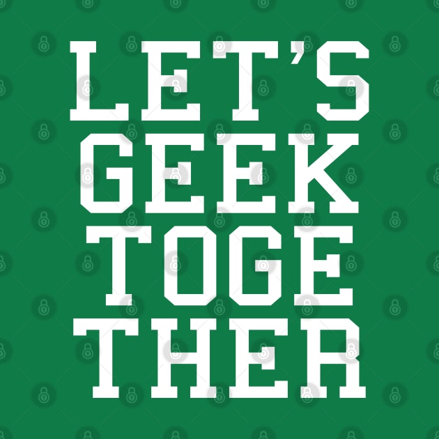 Let's Geek Together by Scar