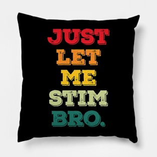 just let me stim bro Pillow