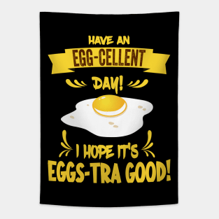 Have An Egg-Cellent Day - Funny Egg Pun Tapestry