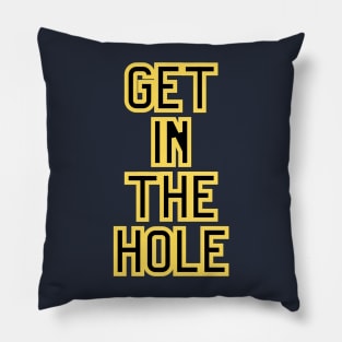 Get In the Hole Pillow