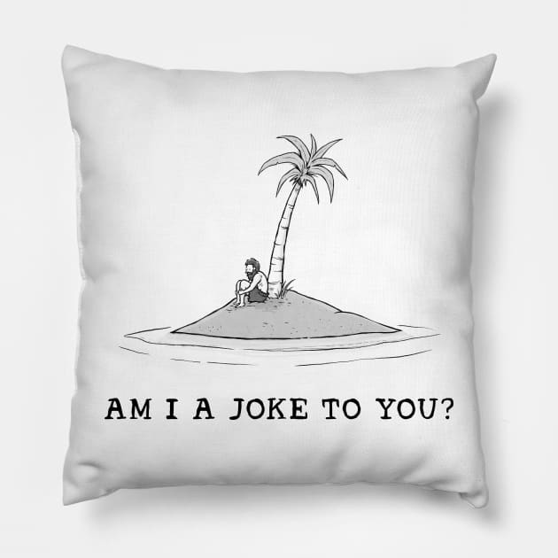 Am I a joke to you? Pillow by Tyson Cole