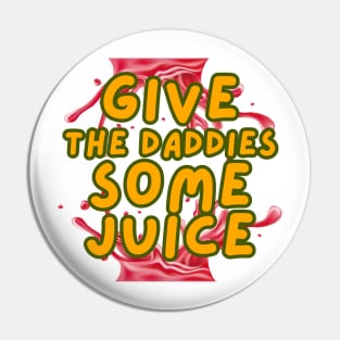 GIVE THE DADDIES SOME JUICE Pin