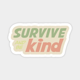 Survive and be Kind Magnet