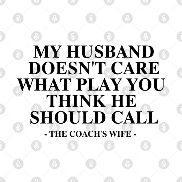 My Husband Doesn't Care What Play You Thinks He should call the coach's wife by hippohost