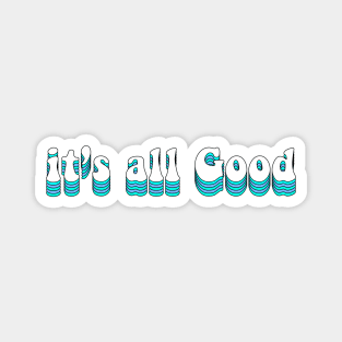 It's all good Magnet